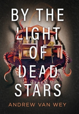 By the Light of Dead Stars by Van Wey, Andrew