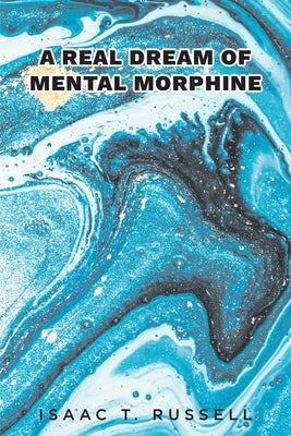 A Real Dream of Mental Morphine by Russell, Isaac T.