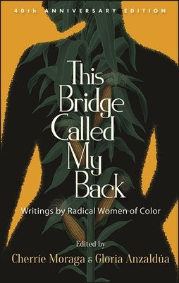 This Bridge Called My Back, Fortieth Anniversary Edition: Writings by Radical Women of Color by Moraga, Cherr&#195;&#173;e