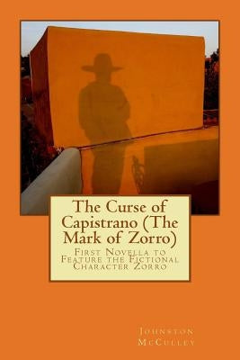 The Curse of Capistrano (The Mark of Zorro): First Novella to Feature the Fictional Character Zorro by McCulley, Johnston