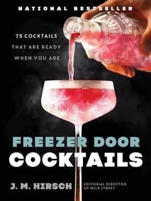 Freezer Door Cocktails: 75 Cocktails That Are Ready When You Are by Hirsch, J. M.