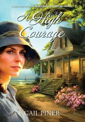A High Courage: A Novel Based on a Young Woman's Journey to Protect Her Children by Piner, Gail