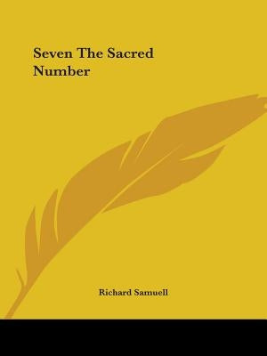 Seven The Sacred Number by Samuell, Richard