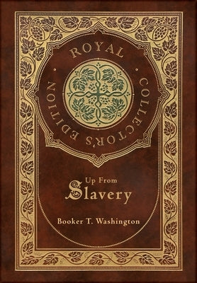 Up From Slavery (Royal Collector's Edition) (Case Laminate Hardcover with Jacket) by Washington, Booker T.