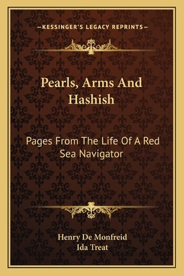 Pearls, Arms And Hashish: Pages From The Life Of A Red Sea Navigator by De Monfreid, Henry