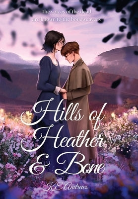 Hills of Heather and Bone by Andrews, K. E.