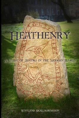 Heathenry: A Study of Asatru in the Modern World by Skallagrimsson, Wayland