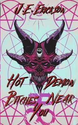 Hot Demon Bitches Near You by Erickson, J. E.