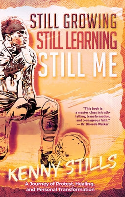 Still Growing, Still Learning, Still Me: A Journey of Protest, Healing, and Personal Transformation by Stills, Kenny