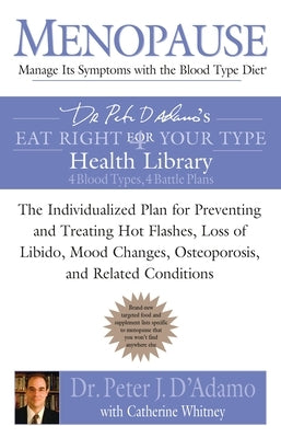 Menopause: Manage Its Symptoms with the Blood Type Diet: The Individualized Plan for Preventing and Treating Hot Flashes, Lossof by D'Adamo, Peter J.