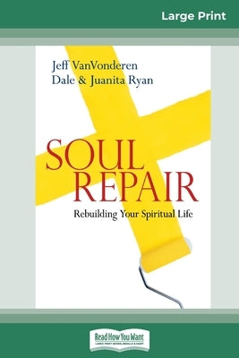 Soul Repair: Rebuilding Your Spiritual Life (16pt Large Print Edition) by Vanvonderen, Jeff