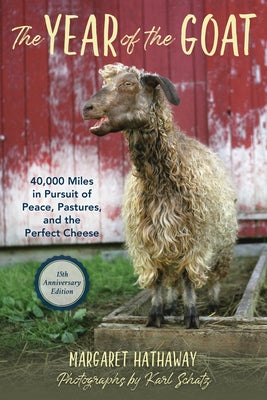 The Year of the Goat: 40,000 Miles in Pursuit of Peace, Pastures, and the Perfect Cheese by Hathaway, Margaret