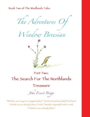 The Adventures Of Window Breesian Part Two: The Search For The Northlands Treasure by Briggs, John Ernest