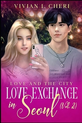 Love Exchange in Seoul (Vol. 2): Love And The City by I. Cheri, Vivian