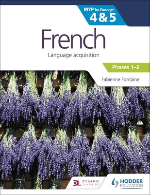 French for the Ib Myp 4&5 (Phases 1-2): By Concept: Hodder Education Group by Fontaine, Fabienne