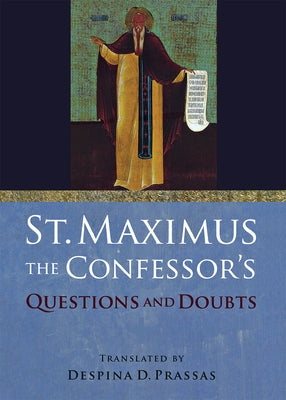 St. Maximus the Confessor's "Questions and Doubts" by Saint Maximus the Confessor