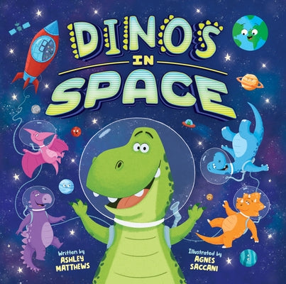 Dinos in Space (Picture Book) by Matthews, Ashley