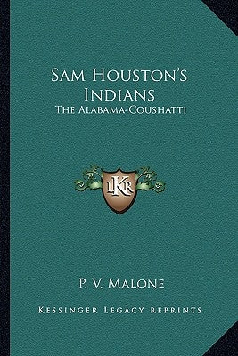 Sam Houston's Indians: The Alabama-Coushatti by Malone, P. V.