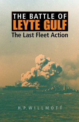 Battle of Leyte Gulf: The Last Fleet Action by Willmott, H. P.