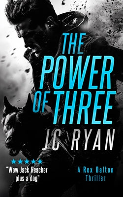 The Power of Three: A Rex Dalton Thriller by Ryan, J. C.