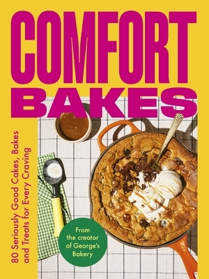 Comfort Bakes: 80 Seriously Good Cakes, Bakes and Treats for Every Craving by Hepher, George