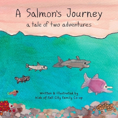 A Salmon's Journey: A Tale of Two Adventures by Matanich, Suzanne