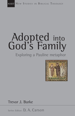 Adopted Into God's Family: Exploring a Pauline Metaphor Volume 22 by Burke, Trevor J.