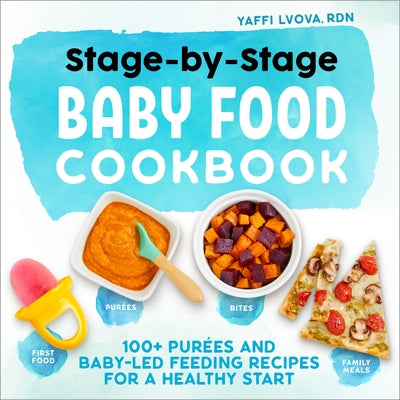 Stage-By-Stage Baby Food Cookbook: 100+ Pur?es and Baby-Led Feeding Recipes for a Healthy Start by Lvova, Yaffi