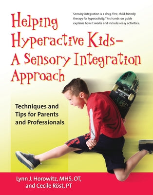 Helping Hyperactive Kids ? a Sensory Integration Approach: Techniques and Tips for Parents and Professionals by Horowitz, Lynn J.