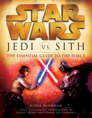 Jedi vs. Sith: Star Wars: The Essential Guide to the Force by Windham, Ryder