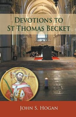 Devotions to St Thomas Becket by Hogan, John S.