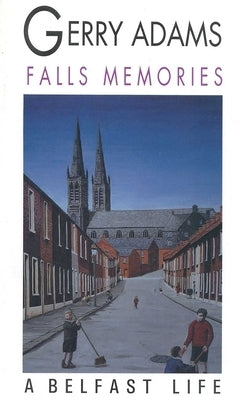 Falls Memories: A Belfast Life by Adams, Gerry