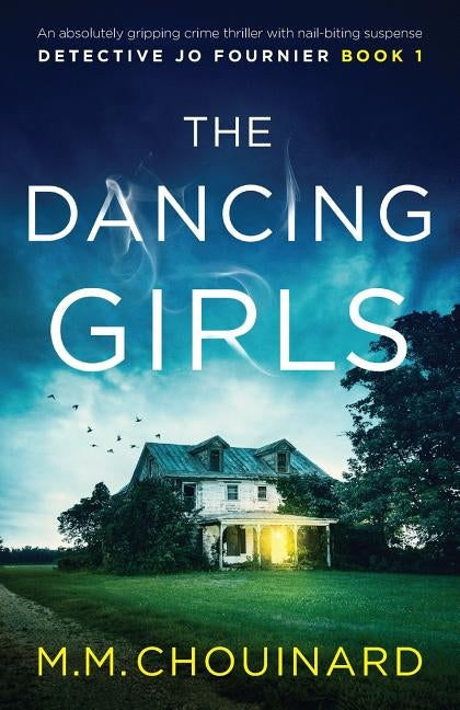 The Dancing Girls: An absolutely gripping crime thriller with nail-biting suspense by Chouinard, M. M.