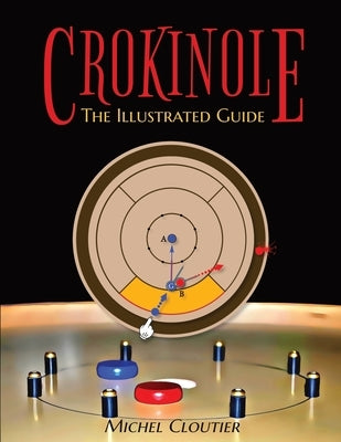 Crokinole the Illustrated Guide by Cloutier, Michel