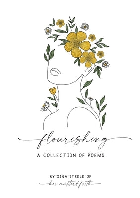 Flourishing: A Collection Of Poems by Steele, Sina