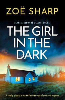 The Girl in the Dark: A totally gripping crime thriller with edge-of-your-seat suspense by Sharp, ZoÃ«