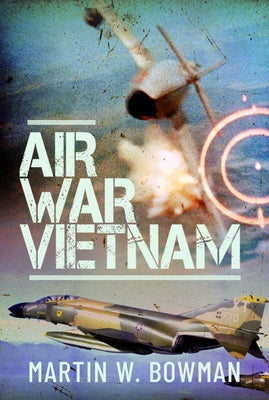 Air War Vietnam by Bowman, Martin W.