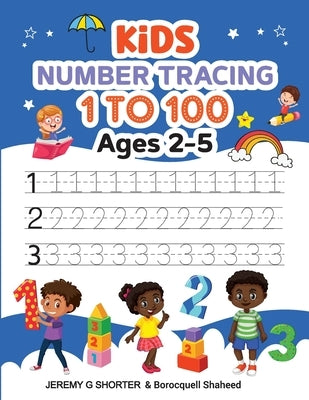 Kids Number Tracing: 1 to 100 Ages 2-5 by Shorter, Jeremy G.