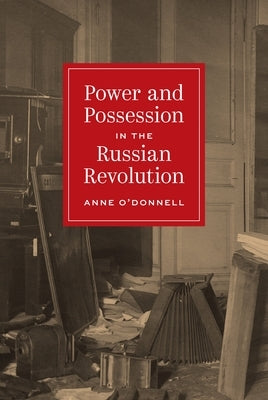 Power and Possession in the Russian Revolution by O'Donnell, Anne