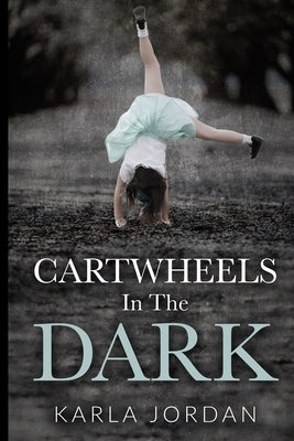Cartwheels In The Dark by Jordan, Karla