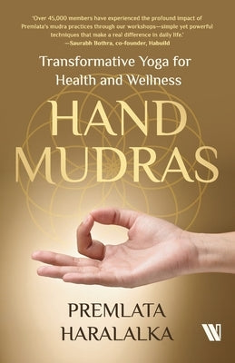 Hand Mudras: Transformative Yoga for Health and Wellness by Haralalka, Premlata