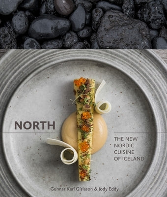 North: The New Nordic Cuisine of Iceland [A Cookbook] by G?slason, Gunnar Karl