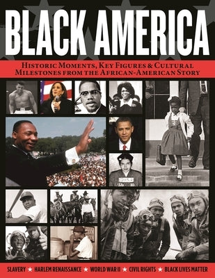 Black America: Historic Moments, Key Figures & Cultural Milestones from the African-American Story by Andrews, Kehinde