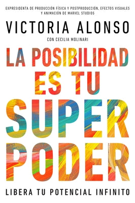 La Posibilidad Es Tu Superpoder / Possibility Is Your Superpower (Spanish Edition): Libera Tu Potencial Infinito / Unlock Your Endless Potential by Alonso, Victoria