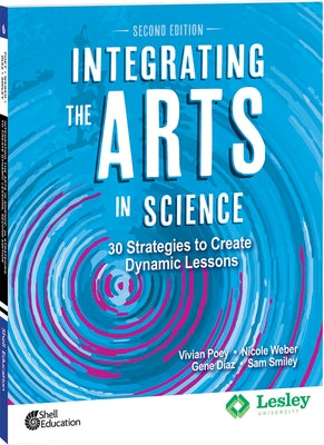 Integrating the Arts in Science: 30 Strategies to Create Dynamic Lessons by Poey, Vivian