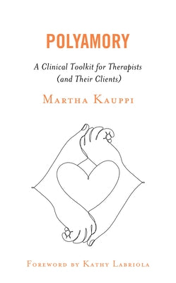 Polyamory: A Clinical Toolkit for Therapists (and Their Clients) by Kauppi, Martha