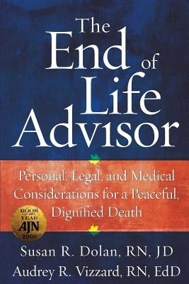 The End of Life Advisor: Personal, Legal, and Medical Considerations for a Peaceful, Dignified Death by Dolan Jd, Susan R.