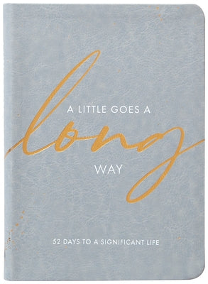 A Little Goes a Long Way: 52 Days to a Significant Life by Adams, Rachael