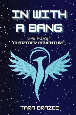 In With a Bang: The First Outrider Adventure by Brazee, Tara