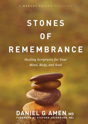 Stones of Remembrance: Healing Scriptures for Your Mind, Body, and Soul by Amen MD Daniel G.